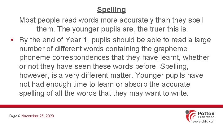 Spelling Most people read words more accurately than they spell them. The younger pupils
