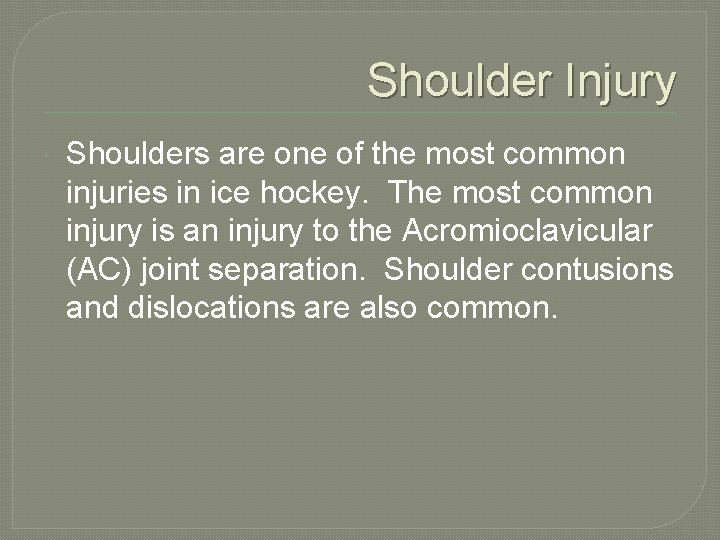 Shoulder Injury Shoulders are one of the most common injuries in ice hockey. The