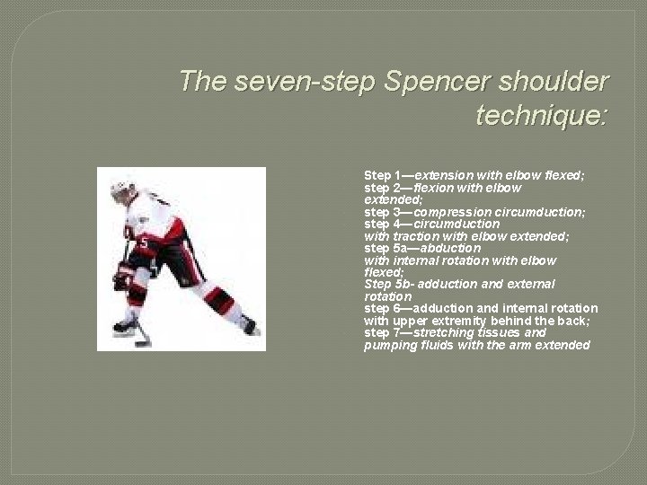 The seven-step Spencer shoulder technique: Step 1—extension with elbow flexed; step 2—flexion with elbow