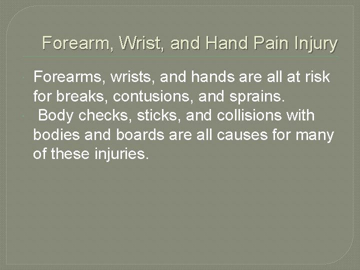 Forearm, Wrist, and Hand Pain Injury Forearms, wrists, and hands are all at risk