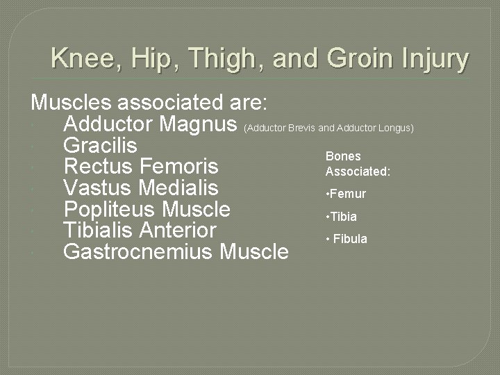 Knee, Hip, Thigh, and Groin Injury Muscles associated are: Adductor Magnus (Adductor Brevis and