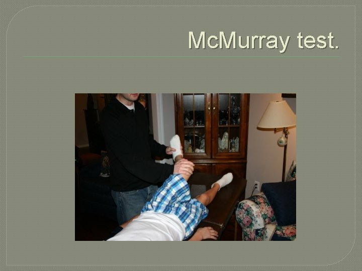 Mc. Murray test. 