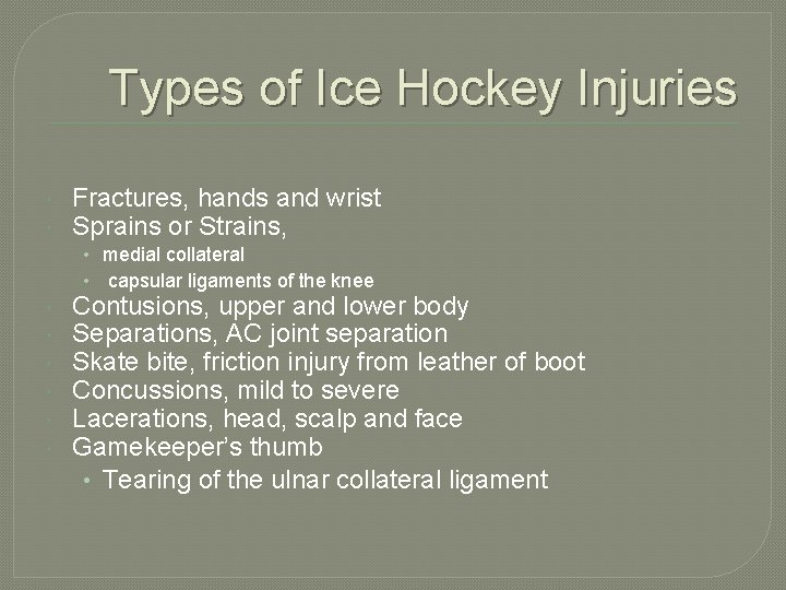 Types of Ice Hockey Injuries Fractures, hands and wrist Sprains or Strains, • medial