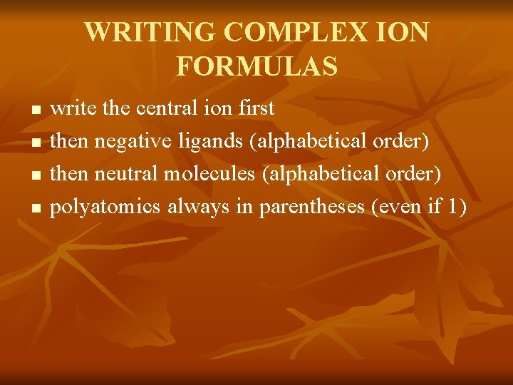 WRITING COMPLEX ION FORMULAS n n write the central ion first then negative ligands