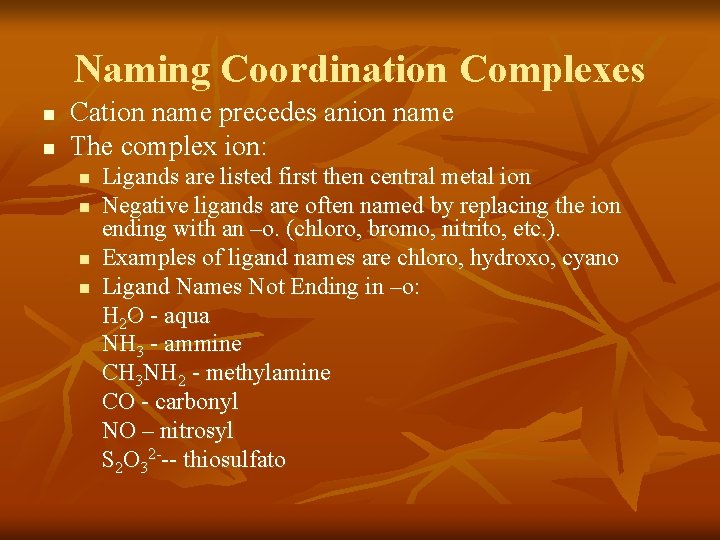 Naming Coordination Complexes n n Cation name precedes anion name The complex ion: n