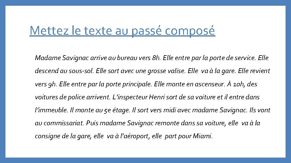 Mettez le texte au passé composé Madame Savignac arrive au bureau vers 8 h.