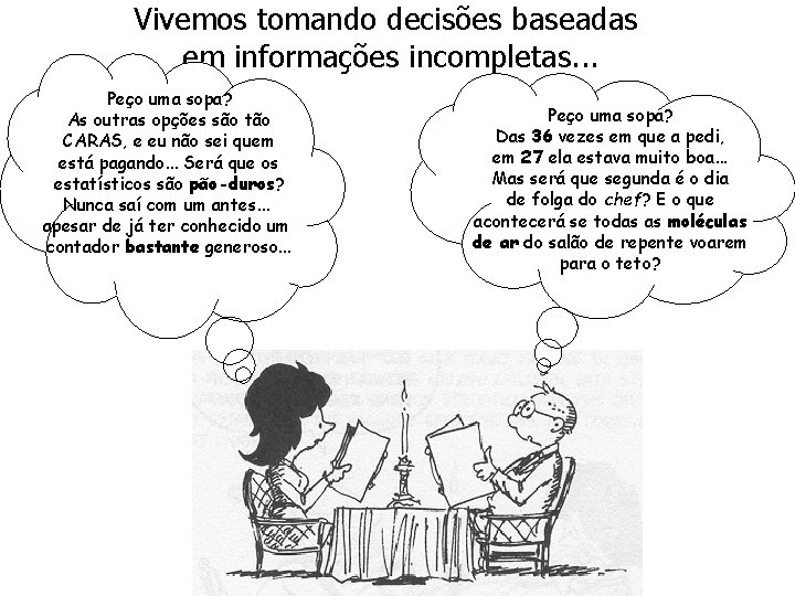 Vivemos tomando decisões baseadas em informações incompletas. . . Peço uma sopa? As outras