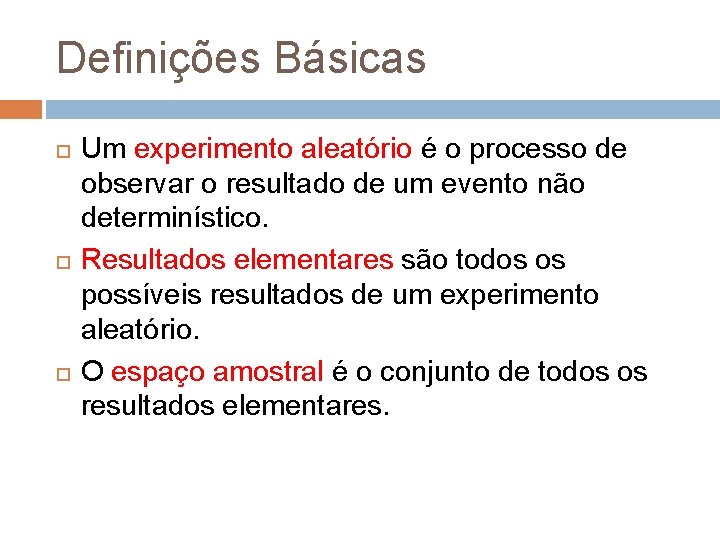 Definições Básicas Um experimento aleatório é o processo de observar o resultado de um