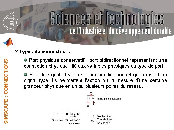 SIMSCAPE : CONNECTIONS 2 Types de connecteur : Port physique conservatif : port bidirectionnel