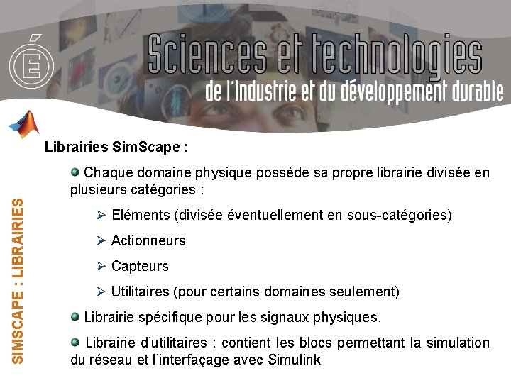 Librairies Sim. Scape : SIMSCAPE : LIBRAIRIES Chaque domaine physique possède sa propre librairie