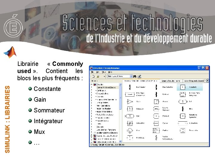 SIMULINK : LIBRAIRIES Librairie « Commonly used » . Contient les blocs les plus