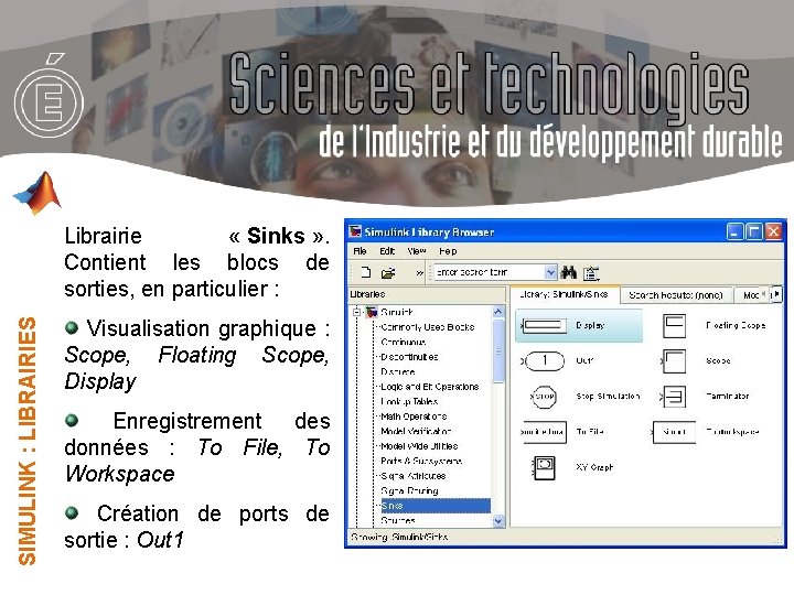 SIMULINK : LIBRAIRIES Librairie « Sinks » . Contient les blocs de sorties, en