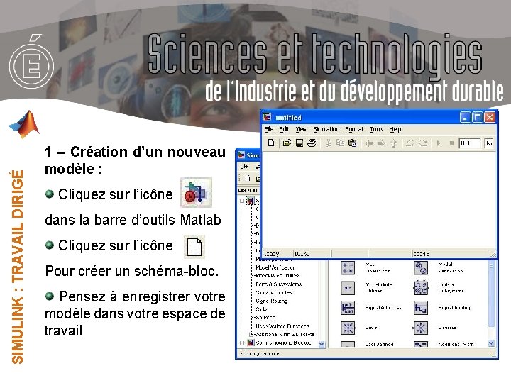 SIMULINK : TRAVAIL DIRIGÉ 1 – Création d’un nouveau modèle : Cliquez sur l’icône