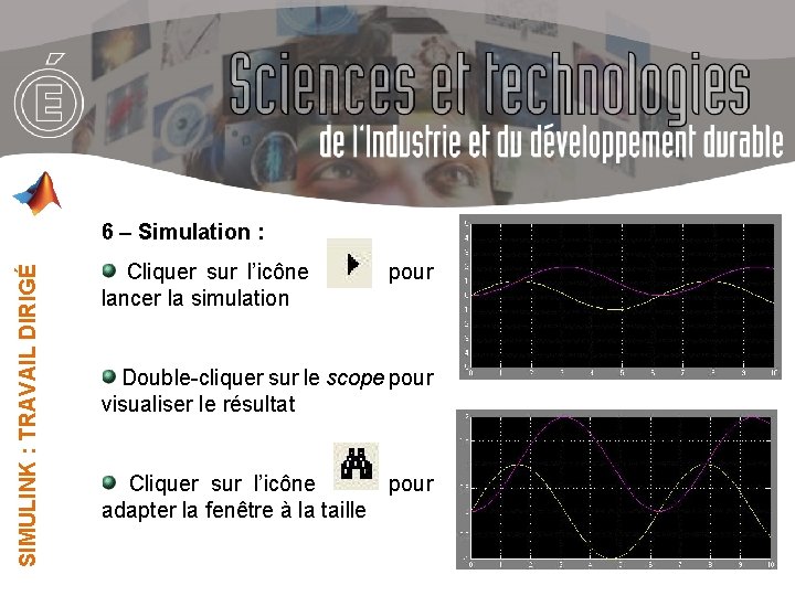 SIMULINK : TRAVAIL DIRIGÉ 6 – Simulation : Cliquer sur l’icône pour lancer la