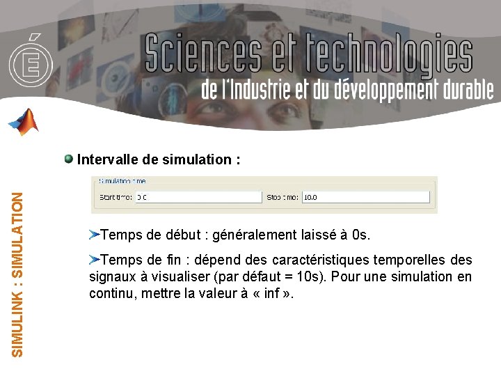 SIMULINK : SIMULATION Intervalle de simulation : Temps de début : généralement laissé à