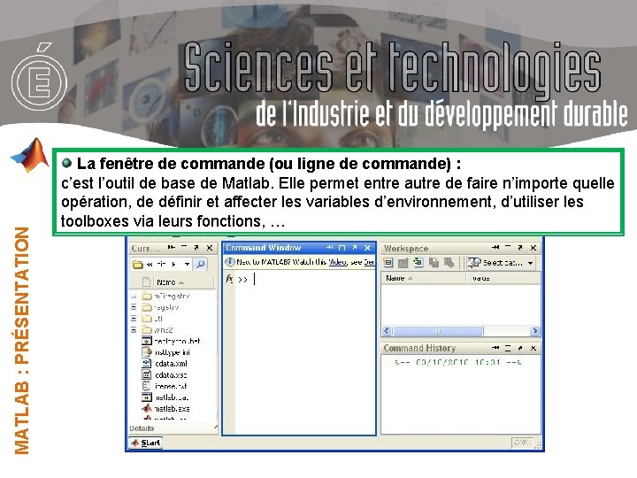 MATLAB : PRÉSENTATION La fenêtre de commande (ou ligne de commande) : c’est l’outil