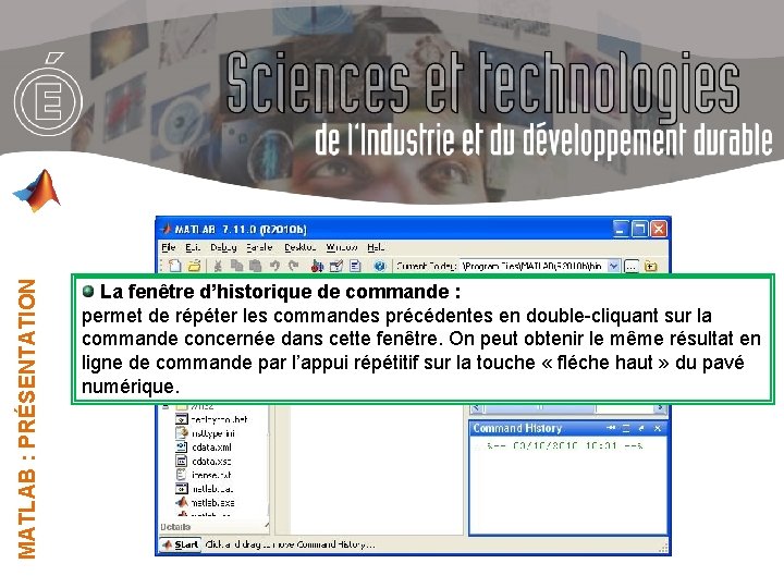 MATLAB : PRÉSENTATION La fenêtre d’historique de commande : permet de répéter les commandes