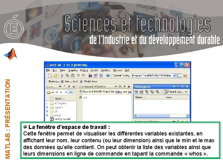 MATLAB : PRÉSENTATION La fenêtre d’espace de travail : Cette fenêtre permet de visualiser