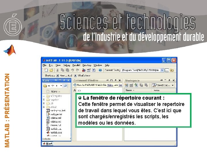 MATLAB : PRÉSENTATION La fenêtre de répertoire courant : Cette fenêtre permet de visualiser