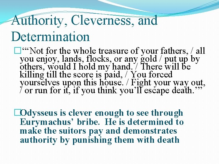 Authority, Cleverness, and Determination �“‘Not for the whole treasure of your fathers, / all
