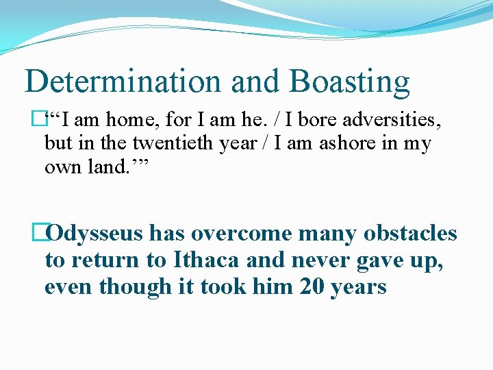 Determination and Boasting �“‘I am home, for I am he. / I bore adversities,