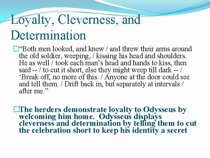Loyalty, Cleverness, and Determination �“Both men looked, and knew / and threw their arms