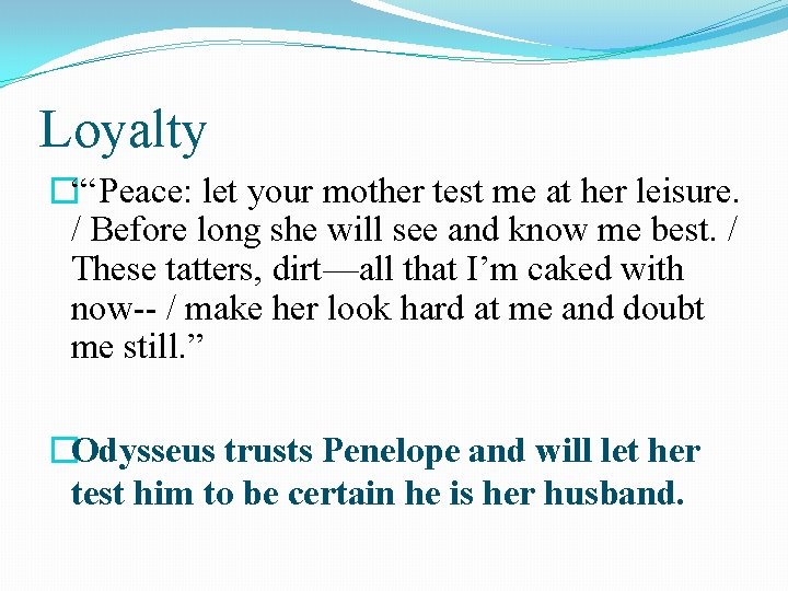 Loyalty �“‘Peace: let your mother test me at her leisure. / Before long she