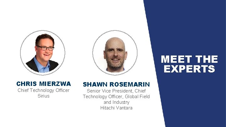 MEET THE EXPERTS CHRIS MIERZWA Chief Technology Officer Sirius SHAWN ROSEMARIN Senior Vice President,