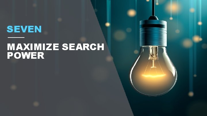 SEVEN MAXIMIZE SEARCH POWER 