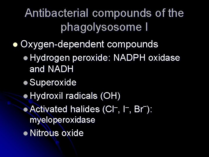 Antibacterial compounds of the phagolysosome I l Oxygen-dependent l Hydrogen compounds peroxide: NADPH oxidase