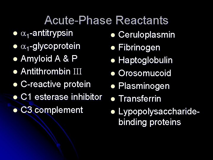 Acute-Phase Reactants a 1 -antitrypsin l a 1 -glycoprotein l Amyloid A & P