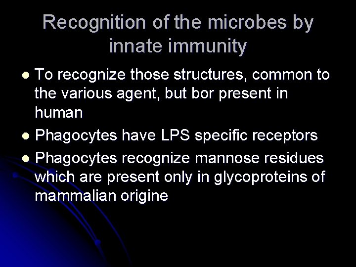 Recognition of the microbes by innate immunity To recognize those structures, common to the