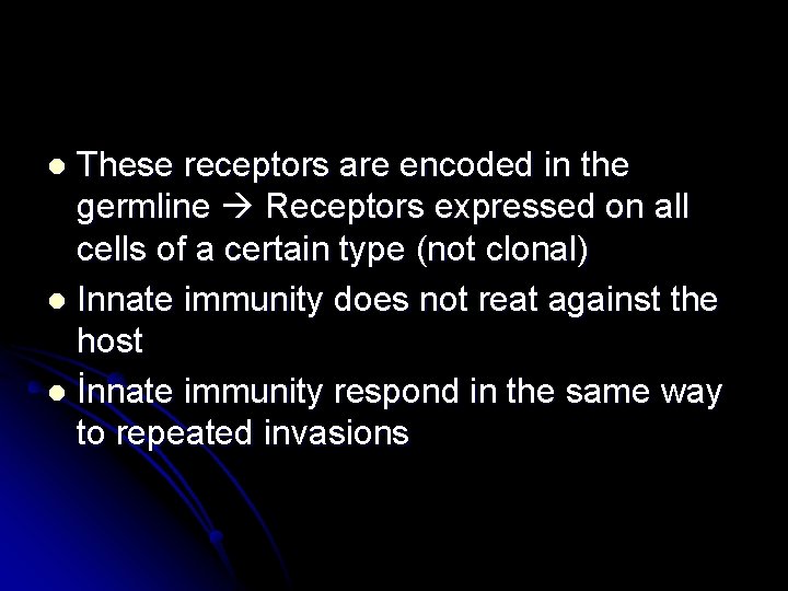 These receptors are encoded in the germline Receptors expressed on all cells of a