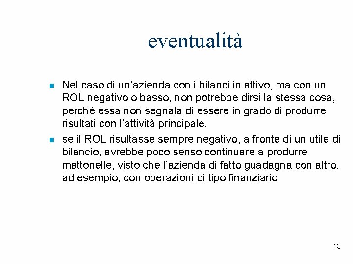 eventualità n n Nel caso di un’azienda con i bilanci in attivo, ma con
