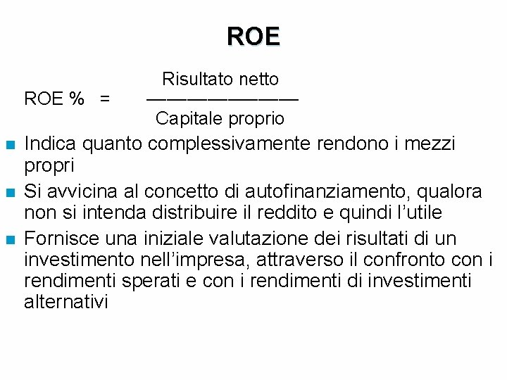 ROE Risultato netto ROE % = –––––––– Capitale proprio n n n Indica quanto