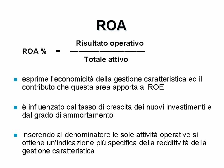 ROA Risultato operativo ROA % = ––––––––– Totale attivo n esprime l’economicità della gestione