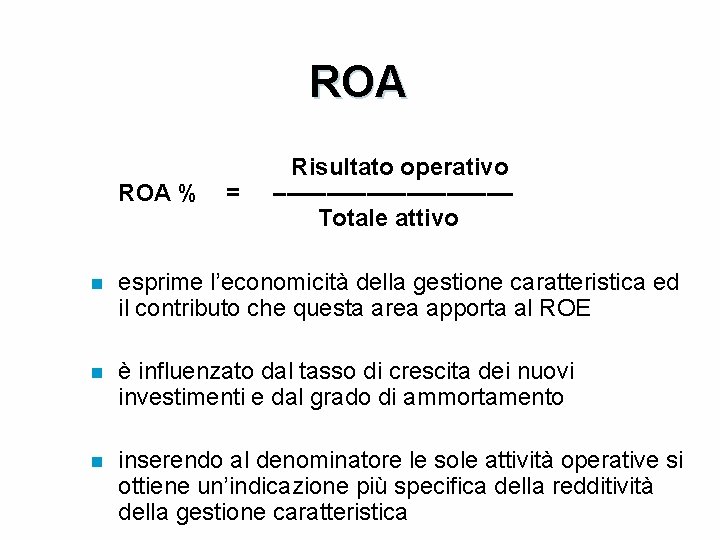 ROA Risultato operativo ROA % = ––––––––– Totale attivo n esprime l’economicità della gestione