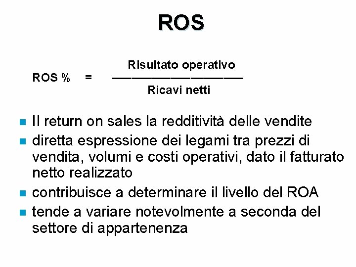 ROS Risultato operativo ROS % = –––––––––– Ricavi netti n n Il return on