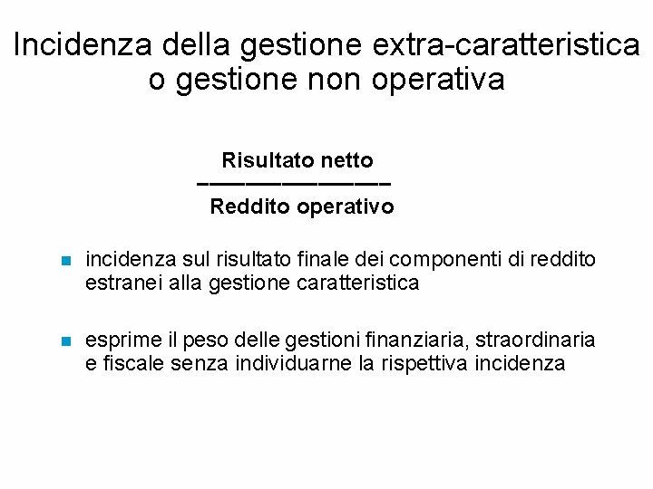Incidenza della gestione extra-caratteristica o gestione non operativa Risultato netto –––––––– Reddito operativo n