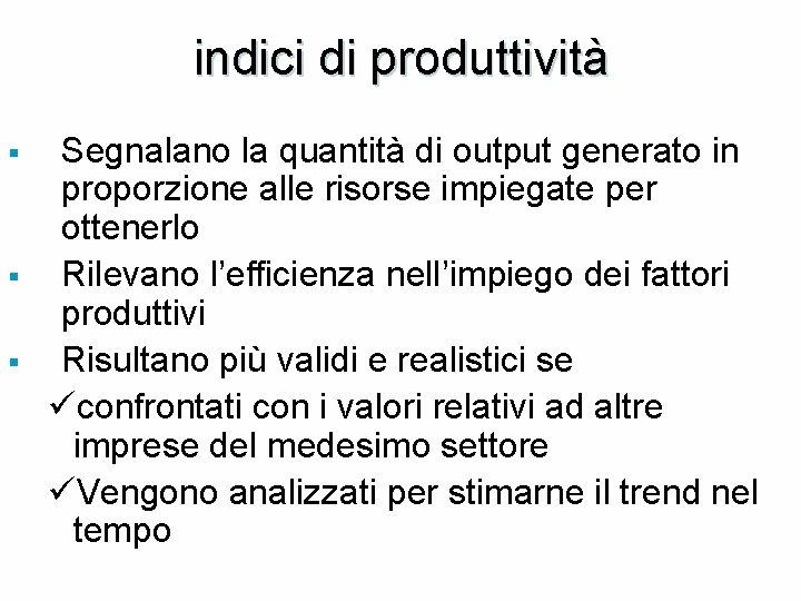 indici di produttività § § § Segnalano la quantità di output generato in proporzione