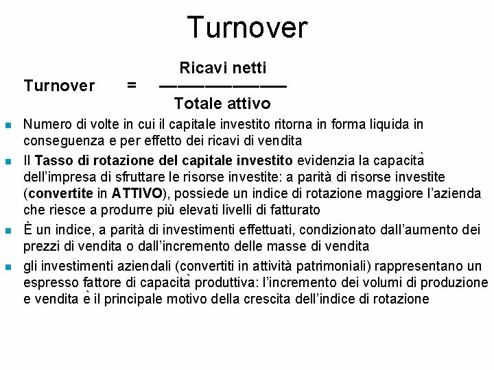 Turnover Ricavi netti Turnover = ––––––– Totale attivo n n Numero di volte in