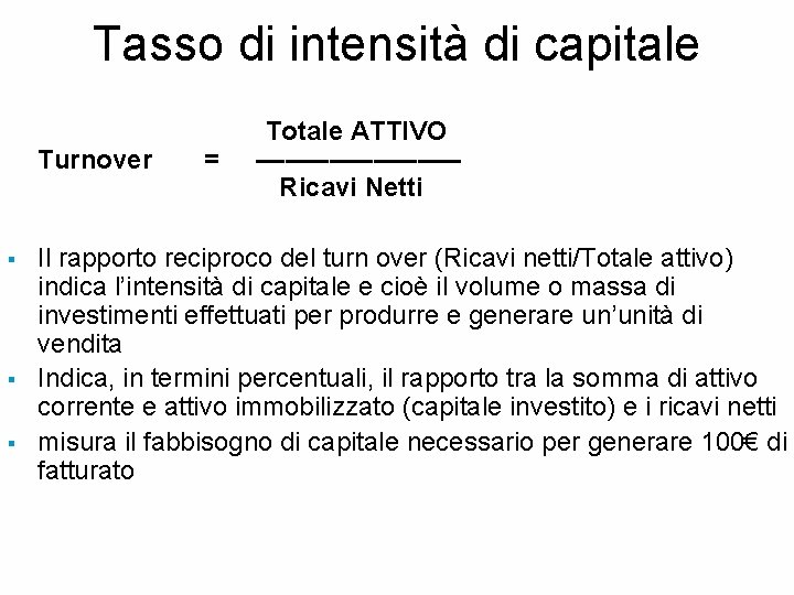 Tasso di intensità di capitale Totale ATTIVO Turnover = ––––––– Ricavi Netti § §