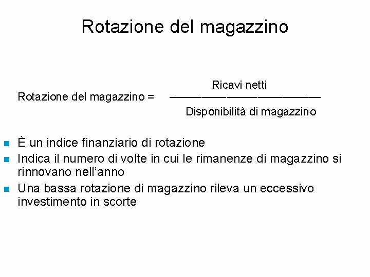 Rotazione del magazzino Ricavi netti Rotazione del magazzino = –––––––––––– Disponibilità di magazzino n