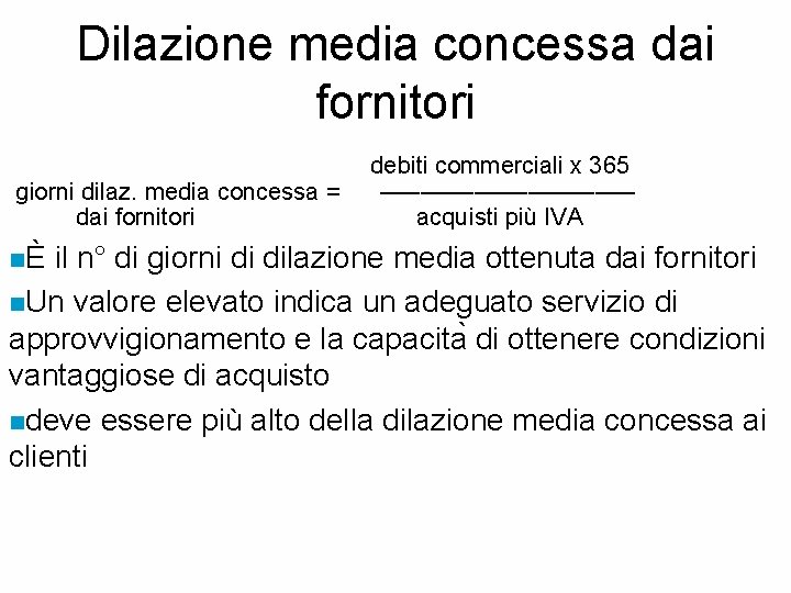 Dilazione media concessa dai fornitori debiti commerciali x 365 giorni dilaz. media concessa =