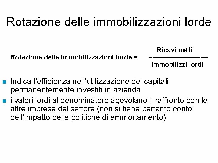 Rotazione delle immobilizzazioni lorde Ricavi netti Rotazione delle immobilizzazioni lorde = –––––––– Immobilizzi lordi