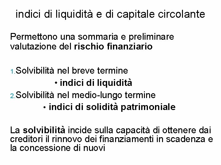 indici di liquidità e di capitale circolante Permettono una sommaria e preliminare valutazione del