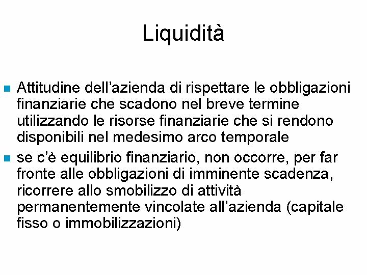 Liquidità n n Attitudine dell’azienda di rispettare le obbligazioni finanziarie che scadono nel breve