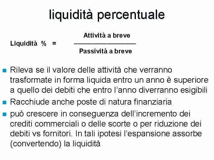 liquidità percentuale Attività a breve Liquidità % = ––––––––– Passività a breve n n