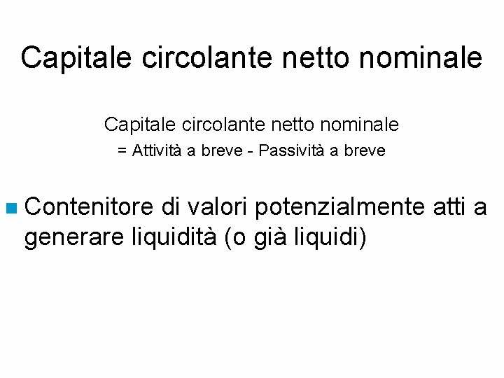 Capitale circolante netto nominale = Attività a breve - Passività a breve n Contenitore