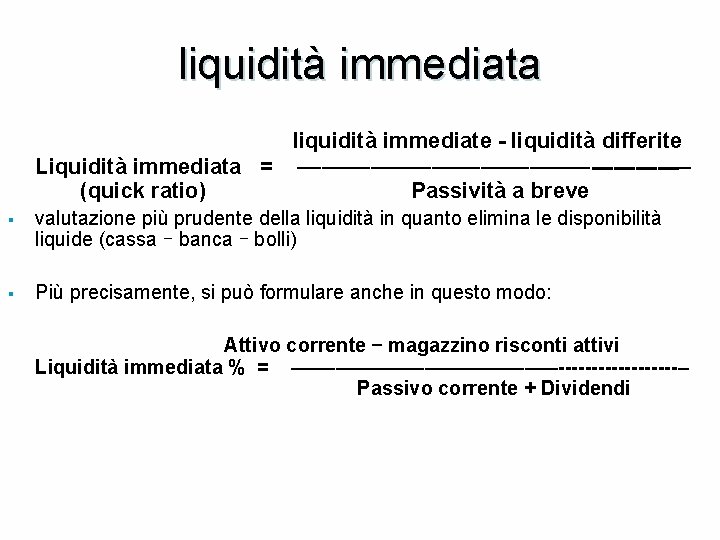 liquidità immediata liquidità immediate - liquidità differite Liquidità immediata = ––––––––––––------– (quick ratio) Passività